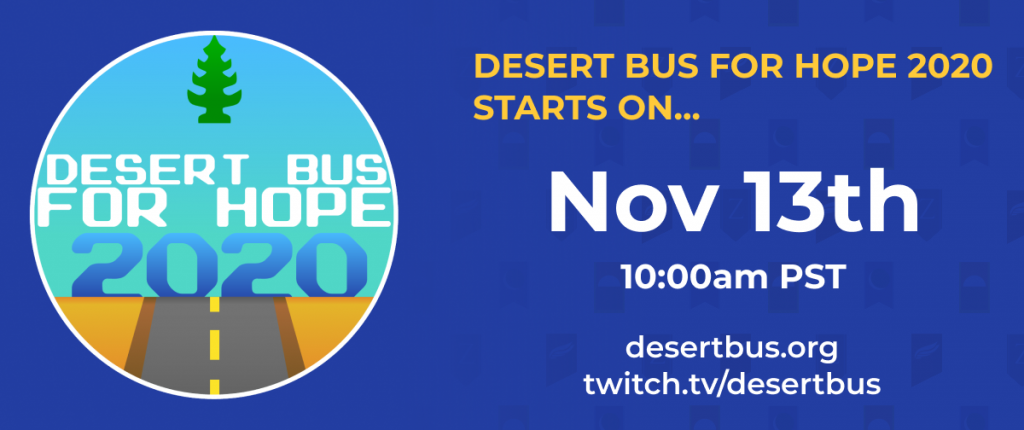 Desert Bus For Hope 2020 starts on November 13th at 10:00am PST.